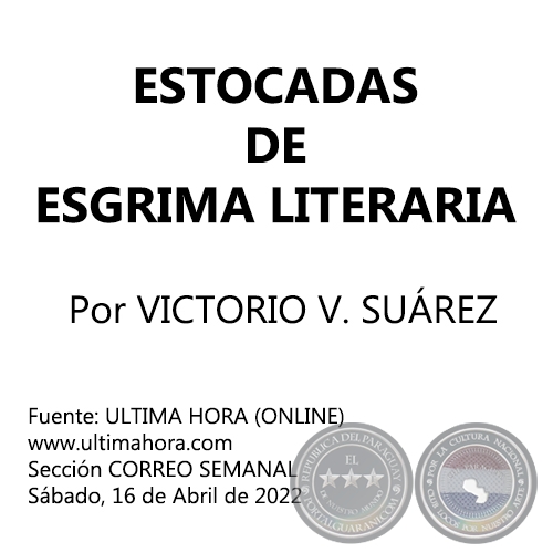 ESTOCADAS DE ESGRIMA LITERARIA - Por VICTORIO V. SUREZ - Sbado, 16 de Abril de 2022